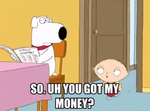 Stewie Griffin asks Brian Griffin if he's got Stewies money gif