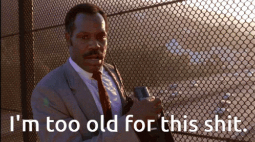 Danny Glover saying I'm too old for this shit gif
